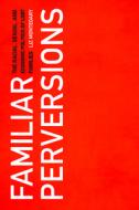 Familiar Perversions: The Racial, Sexual, and Economic Politics of Lgbt Families di Liz Montegary edito da RUTGERS UNIV PR