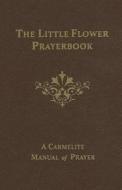 The Little Flower Prayerbook: A Carmelite Manual of Prayer edito da Tan Books
