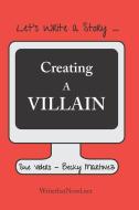 Creating a Villain: Let's Write a Story di Becky Martinez, Sue Viders edito da LIGHTNING SOURCE INC