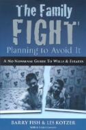 The Family Fight: Planning to Avoid It di Barry Fish, Les Kotzer edito da Continental Atlantic