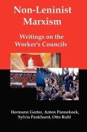 Non-Leninist Marxism: Writings on the Worker's Councils di Hermann Gorter, Anton Pannekoek, Sylvia Pankhurst edito da RED & BLACK PUBL