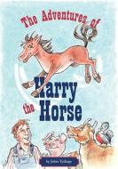 The Adventures of Harry the Horse di John Tydings edito da FIRST PERSON PROD