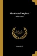 The Annual Register: World Events di Anonymous edito da WENTWORTH PR