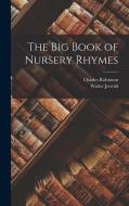 The big Book of Nursery Rhymes di Walter Jerrold, Charles Robinson edito da LEGARE STREET PR