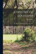 A History of Louisiana: The American Domination, Pt. 2, 1861-1903 di Alcée Fortier edito da LEGARE STREET PR