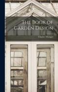 The Book of Garden Design di Charles Thonger edito da LEGARE STREET PR