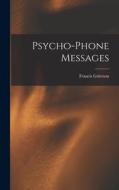 Psycho-Phone Messages di Francis Grierson edito da LEGARE STREET PR