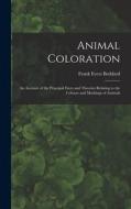Animal Coloration: An Account of the Principal Facts and Theories Relating to the Colours and Markings of Animals di Frank Evers Beddard edito da LEGARE STREET PR