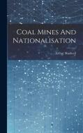 Coal Mines And Nationalisation di Arthur Shadwell edito da LEGARE STREET PR