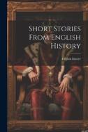 Short Stories From English History di English History edito da LEGARE STREET PR