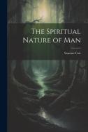 The Spiritual Nature of Man di Stanton Coit edito da LEGARE STREET PR