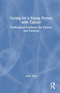 Caring For A Young Person With Cancer di Anne Katz edito da Taylor & Francis Ltd