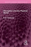 Perception And The Physical World di D M Armstrong edito da Taylor & Francis Ltd