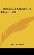 Traite de La Culture Du Chene (1788) di Juge De S. Martin edito da Kessinger Publishing