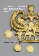 Maritime Networks in the Mycenaean World di Thomas Tartaron edito da Cambridge University Press