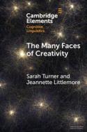 The Many Faces Of Creativity di Sarah Turner, Jeannette Littlemore edito da Cambridge University Press