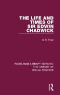 The Life And Times Of Sir Edwin Chadwick di S. E. Finer edito da Taylor & Francis Ltd