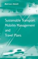Sustainable Transport, Mobility Management and Travel Plans di Marcus Enoch edito da Taylor & Francis Ltd