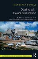 Dealing with Deindustrialization: Adaptive Resilience in American Midwestern Regions di Margaret Cowell edito da ROUTLEDGE