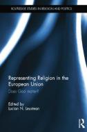 Representing Religion in the European Union di Lucian N. Leustean edito da Taylor & Francis Ltd