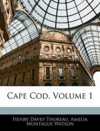 Cape Cod, Volume 1 di Henry David Thoreau, Amelia Montague Watson edito da Bibliolife, Llc