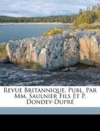 Revue Britannique, Publ. Par Mm. Saulnie di Anonymous edito da Nabu Press