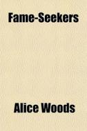 Fame-seekers di Alice Woods edito da Rarebooksclub.com