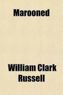 Marooned di William Clark Russell edito da General Books