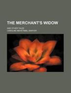 The Merchant's Widow di Caroline Mehetabel Sawyer edito da Rarebooksclub.com