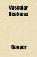 Vascular Deafness di James Cooper edito da General Books