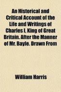 An Historical And Critical Account Of Th di William Harris edito da General Books