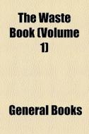 The Waste Book (volume 1) edito da General Books Llc