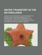 Water Transport In The Netherlands: List di Books Llc edito da Books LLC, Wiki Series