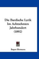Die Bardische Lyrik Im Achtzehnten Jahrhundert (1892) di Eugen Ehrmann edito da Kessinger Publishing