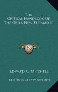 The Critical Handbook of the Greek New Testament di Edward C. Mitchell edito da Kessinger Publishing