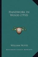 Handwork in Wood (1910) di William Noyes edito da Kessinger Publishing