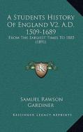 A Students History of England V2, A.D. 1509-1689: From the Earliest Times to 1885 (1891) di Samuel Rawson Gardiner edito da Kessinger Publishing