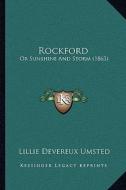 Rockford: Or Sunshine and Storm (1863) di Lillie Devereux Umsted edito da Kessinger Publishing