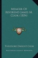 Memoir of Reverend James M. Cook (1854) di Theodore Dwight Cook edito da Kessinger Publishing