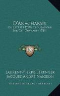 D'Anacharsis: Ou Lettres D'Un Troubadour Sur CET Ouvrage (1789) di Laurent Pierre Berenger, Jacques Andre Naigeon edito da Kessinger Publishing