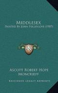 Middlesex: Painted by John Fulleylove (1907) di Ascott Robert Hope Moncrieff edito da Kessinger Publishing