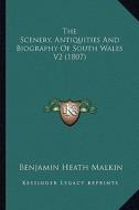 The Scenery, Antiquities and Biography of South Wales V2 (1807) di Benjamin Heath Malkin edito da Kessinger Publishing