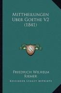 Mittheilungen Uber Goethe V2 (1841) di Friedrich Wilhelm Riemer edito da Kessinger Publishing