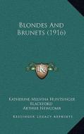 Blondes and Brunets (1916) di Katherine Melvina Huntsinger Blackford edito da Kessinger Publishing