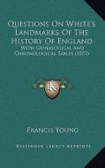 Questions on White's Landmarks of the History of England: With Genealogical and Chronological Tables (1857) edito da Kessinger Publishing