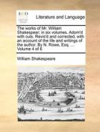 The Works Of Mr. William Shakespear; In Six Volumes. Adorn'd With Cuts. Revis'd And Corrected, With An Account Of The Life And Writings Of The Author. di William Shakespeare edito da Gale Ecco, Print Editions