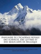 Annuaire De L'acadÃ¯Â¿Â½mie Royale Des Sciences, Des Lettres Et Des Beaux-arts De Belgique edito da Nabu Press