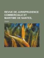 Revue De Jurisprudence Commerciale Et Maritime De Nantes di France edito da General Books Llc