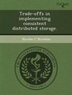 Trade-offs In Implementing Consistent Distributed Storage. di Kathryn Hershey Dirkin, Nicolas C Nicolaou edito da Proquest, Umi Dissertation Publishing