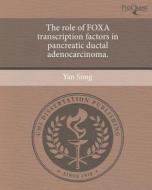 The Role of Foxa Transcription Factors in Pancreatic Ductal Adenocarcinoma. di Yan Song edito da Proquest, Umi Dissertation Publishing